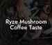 Ryze Mushroom Coffee Taste