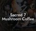 Sacred 7 Mushroom Coffee