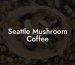 Seattle Mushroom Coffee