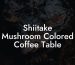 Shiitake Mushroom Colored Coffee Table