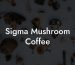 Sigma Mushroom Coffee