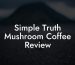 Simple Truth Mushroom Coffee Review