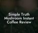 Simple Truth Mushroom Instant Coffee Review