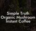 Simple Truth Organic Mushroom Instant Coffee