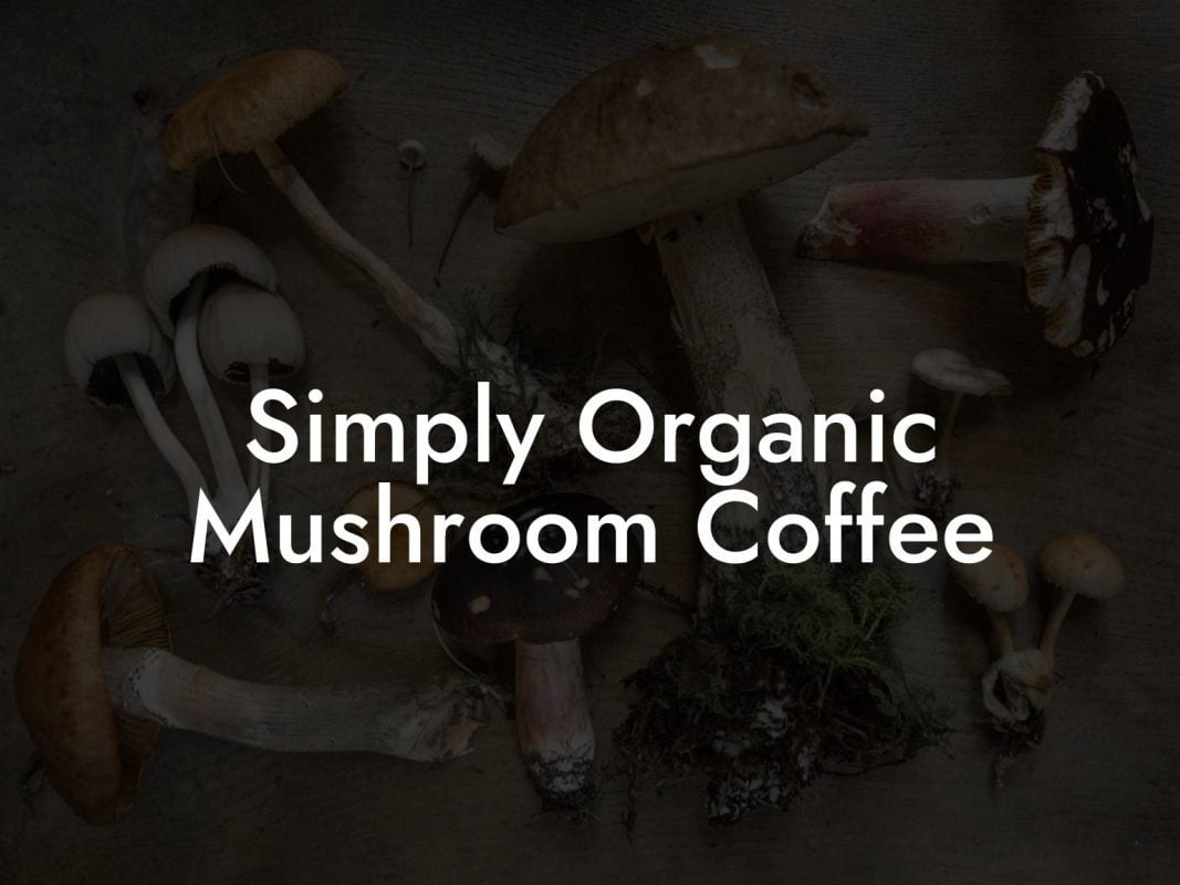 Simply Organic Mushroom Coffee