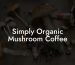 Simply Organic Mushroom Coffee