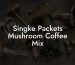 Singke Packets Mushroom Coffee Mix