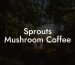 Sprouts Mushroom Coffee