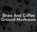 Straw And Coffee Ground Mushroom