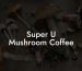 Super U Mushroom Coffee