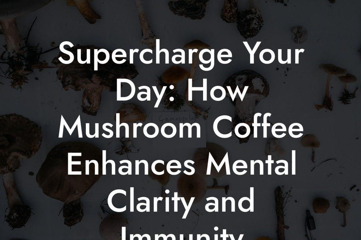 Supercharge Your Day: How Mushroom Coffee Enhances Mental Clarity and Immunity Supercharge Your Day: How Mushroom Coffee Enhances Mental Clarity and Immunity