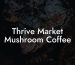Thrive Market Mushroom Coffee