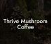 Thrive Mushroom Coffee