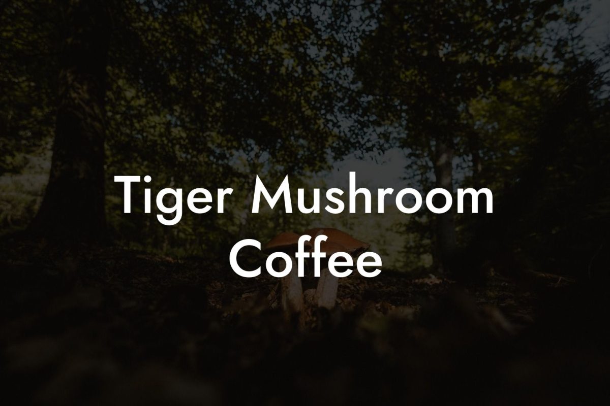 Tiger Mushroom Coffee