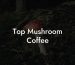 Top Mushroom Coffee