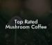 Top Rated Mushroom Coffee