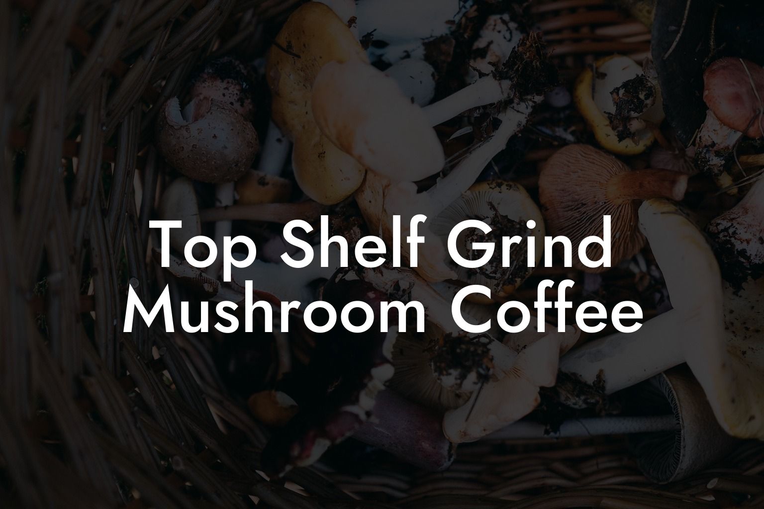 Top Shelf Grind Mushroom Coffee