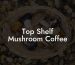 Top Shelf Mushroom Coffee