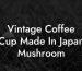 Vintage Coffee Cup Made In Japan Mushroom