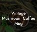 Vintage Mushroom Coffee Mug