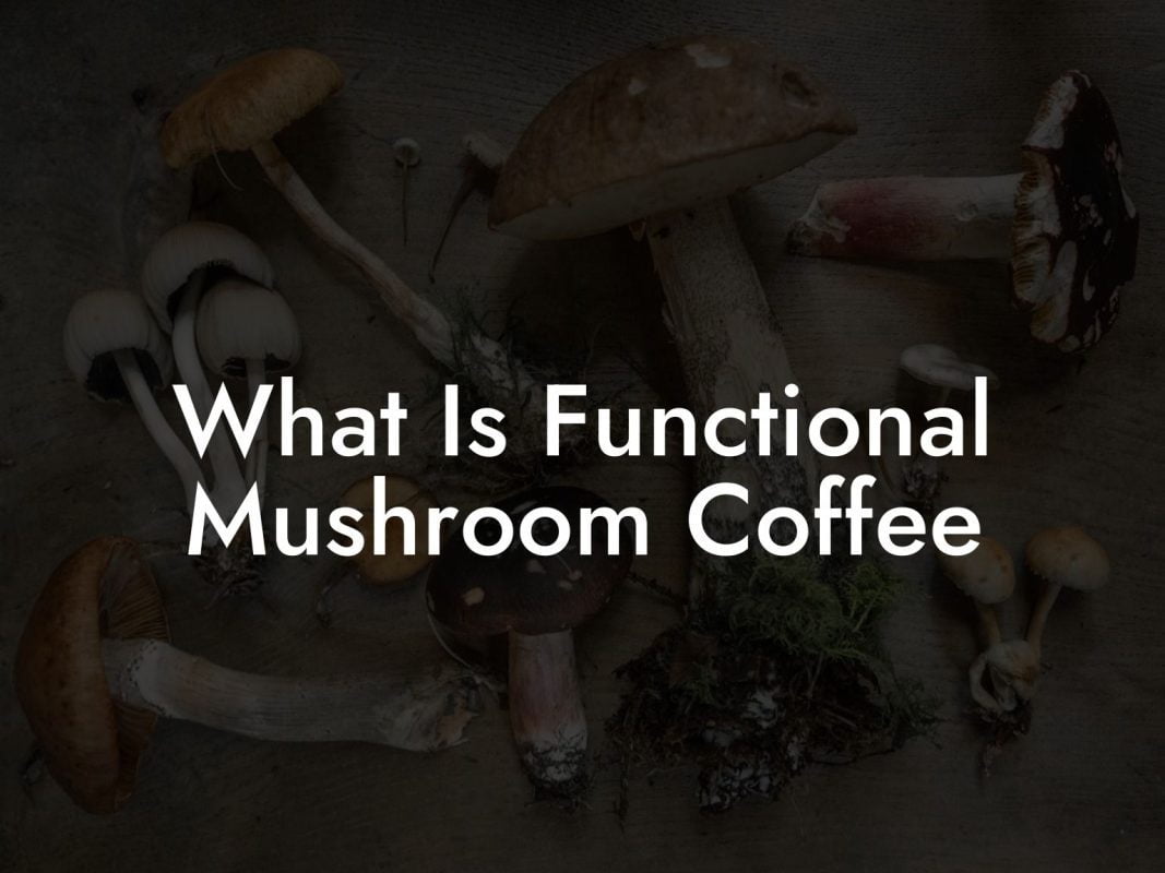 What Is Functional Mushroom Coffee