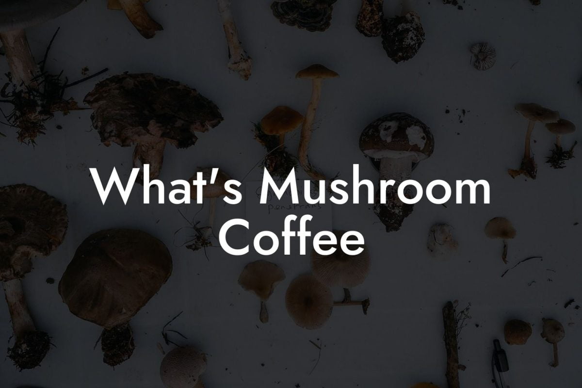 What's Mushroom Coffee