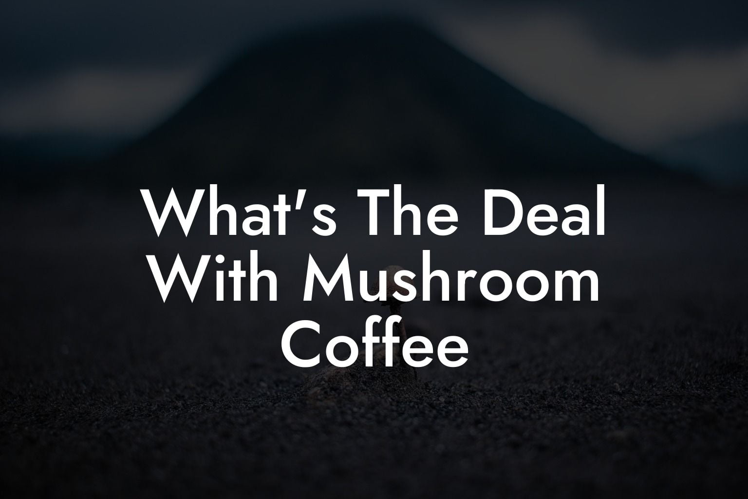 What's The Deal With Mushroom Coffee