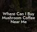 Where Can I Buy Mushroom Coffee Near Me