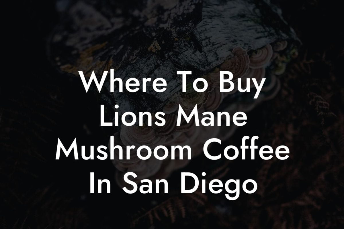 Where To Buy Lions Mane Mushroom Coffee In San Diego