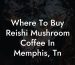 Where To Buy Reishi Mushroom Coffee In Memphis, Tn