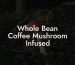 Whole Bean Coffee Mushroom Infused