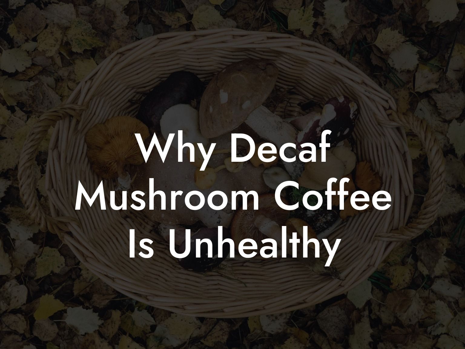 Why Decaf Mushroom Coffee Is Unhealthy