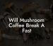 Will Mushroom Coffee Break A Fast