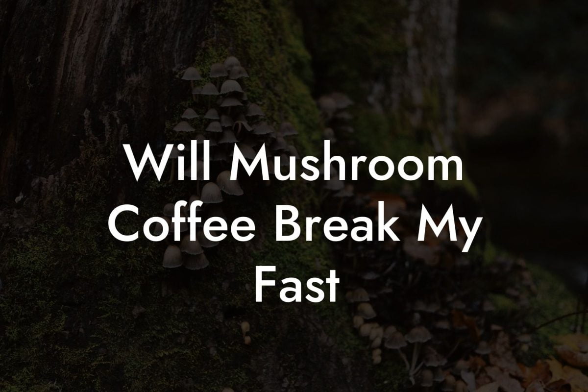 Will Mushroom Coffee Break My Fast