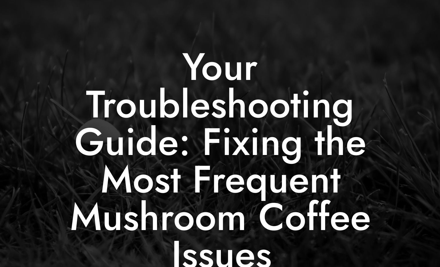 Your Troubleshooting Guide: Fixing the Most Frequent Mushroom Coffee Issues