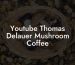 Youtube Thomas Delauer Mushroom Coffee